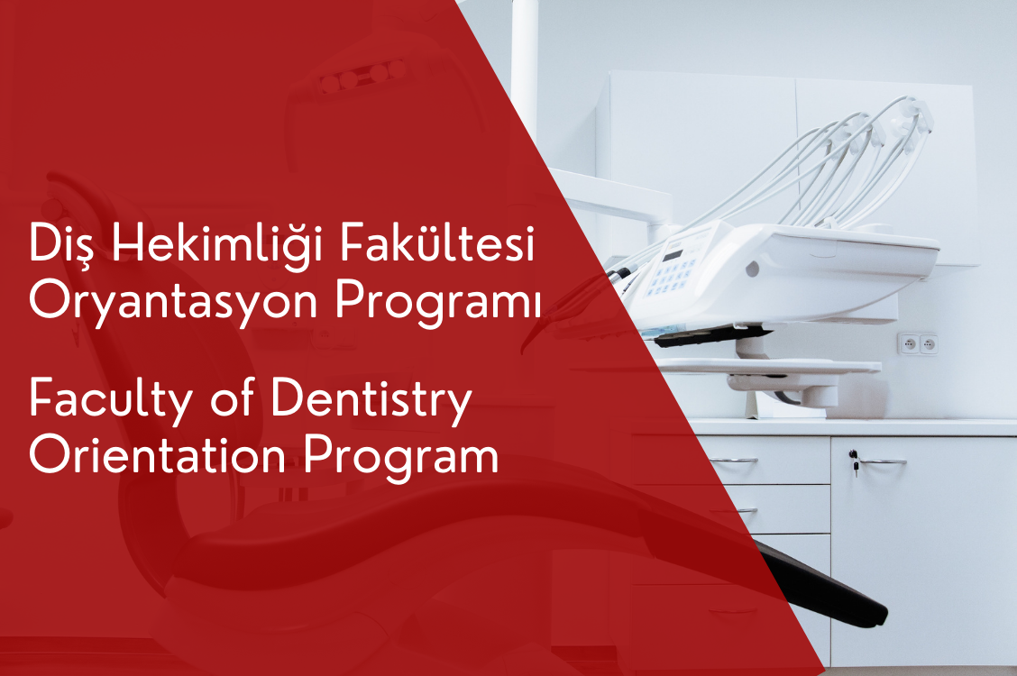 Diş Hekimliği 2021 – 2022 Oryantasyon Programı / Dentistry 2021 - 2022 Orientation Program