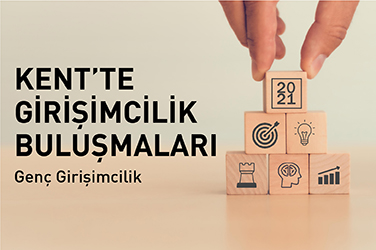  Kent'te Girişimcilik Buluşmaları:  GENÇ GİRİŞİMCİLİK