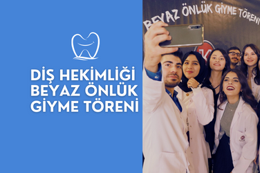 Diş Hekimliği Fakültesi Beyaz Önlük Giyme Töreni