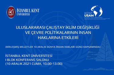 ULUSLARARASI ÇALIŞTAY İKLİM DEĞİŞİKLİĞİ VE ÇEVRE POLİTİKALARININ İNSAN HAKLARINA ETKİLERİ