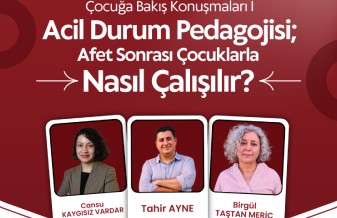 Çocuğa Bakış Konuşmaları I : Acil Durum Pedagojisi; Afet Sonrası Çocuklarla Nasıl Başa Çıkılır?