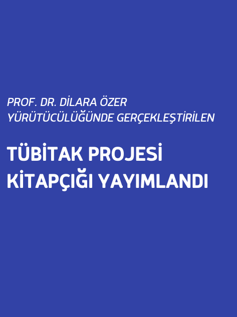 Prof. Dr. Dilara Özer Yürütücülüğünde Gerçekleştirilen Tübitak Projesi Kitapçığı Yayımlandı