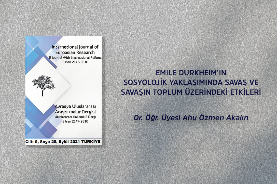 EMILE DURKHEIM’IN SOSYOLOJİK YAKLAŞIMINDA SAVAŞ VE SAVAŞIN TOPLUM ÜZERİNDEKİ ETKİLERİ