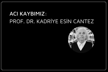 Acı Kaybımız: Prof. Dr. Kadriye Esin Cantez