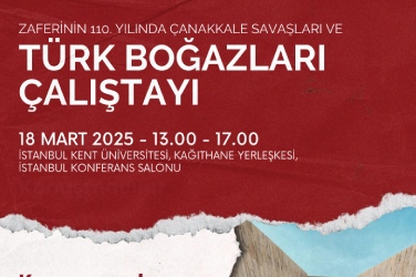 Zaferinin 110. Yılında Çanakkale Savaşları ve Türk Boğazları Çalıştayı