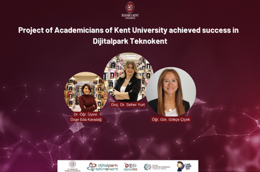 Project of Academicians of Kent University achieved success in Dijitalpark Teknokent