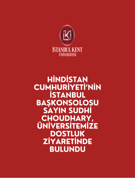 Hindistan Cumhuriyeti’nin İstanbul Başkonsolosu Sayın Sudhi Choudhary, Üniversitemize dostluk ziyaretinde bulundu