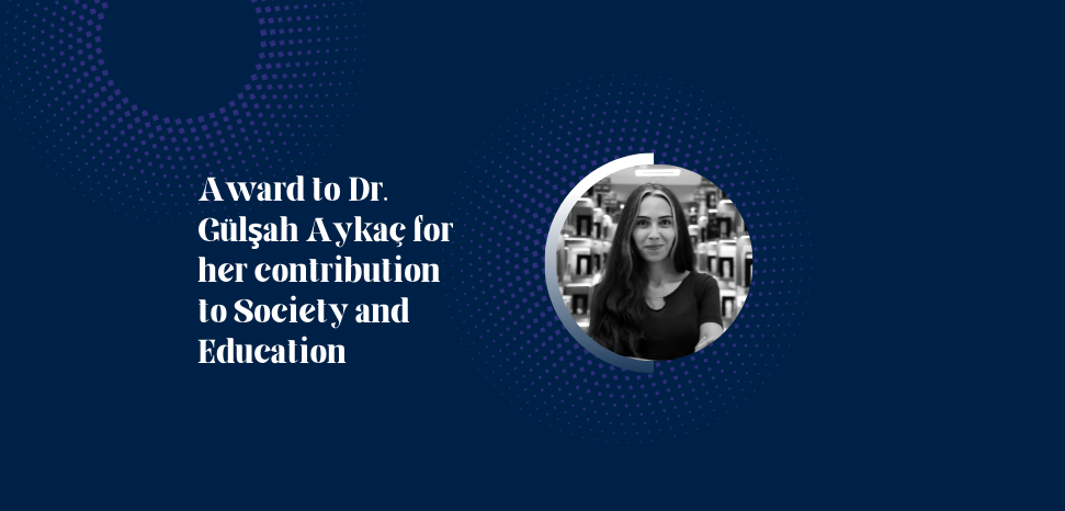 Award to Dr. Gülşah Aykaç for her contribution to Society and Education: