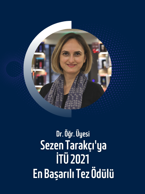 Dr. Öğr. Üyesi Sezen Tarakçı'ya İTÜ 2021 En Başarılı Tez Ödülü