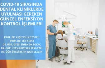 COVID-19 Sırasında Dental Kliniklerde Uyulması Gereken Güncel Enfeksiyon Kontrol İşlemleri